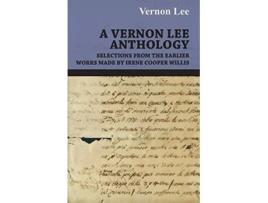 Livro A Vernon Lee Anthology Selections from the Earlier Works Made by Irene Cooper Willis de Vernon Lee (Inglês)