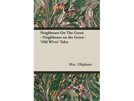 Livro Neighbours on the Green Old Wives Tales de Mrs Oliphant (Inglês)