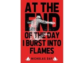 Livro At The End Of The Day I Burst Into Flames de Nicholas Day (Inglês)