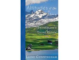 Livro Altitudes of the Alps Switzerlands Ticino Region 18 Travel Photo Art de Laine Cunningham (Inglês)