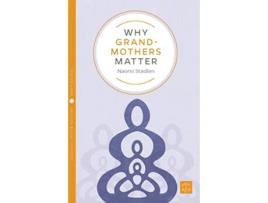 Livro Why Grandmothers Matter de Naomi Stadlen (Inglês)