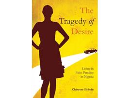 Livro The Tragedy of Desire de Chinyere Echefu (Inglês)