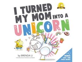 Livro I Turned My Mom Into a Unicorn A funny thankful story Ted and Friends de Brenda Li (Inglês)