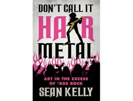 Livro Dont Call It Hair Metal de Sean Kelly (Inglês)