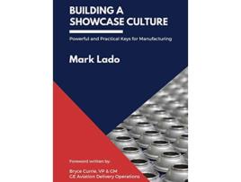 Livro Building a Showcase Culture Powerful and Practical Keys for Manufacturing de Mark Lado (Inglês)