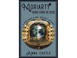 Livro Moriarty Brings Down the House The Professor Mrs Moriarty Mystery Series de Anna Castle (Inglês)