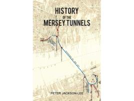 Livro History of the Mersey Tunnels de Peter JacksonLee (Inglês)