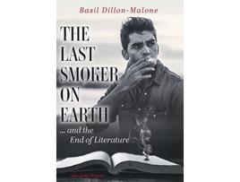 Livro The Last Smoker on Earth and the End of Literature de Basil DillonMalone (Inglês)