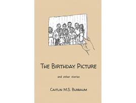 Livro The Birthday Picture and Other Stories de Caitlin M S Buxbaum (Inglês)
