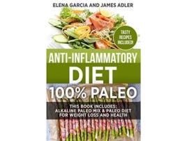 Livro AntiInflammatory Diet 100 Paleo Alkaline Paleo Mix Paleo Diet for Weight Loss and Health Clean Eating Nutrition de Elena Garcia (Inglês)