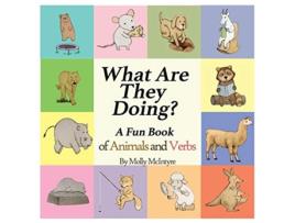 Livro What Are They Doing A Fun Early Learning Book that Combines Animals with Verbs de Molly McIntyre (Inglês)