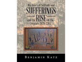 Livro 365 Years of Solitude and Sufferings and the Rise of the Creators 20202385 de Benjamin Katz (Inglês)