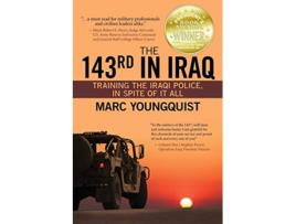 Livro The 143rd in Iraq Training the Iraqi Police In Spite of It All de Marc Youngquist (Inglês)