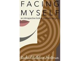 Livro Facing Myself An Introspective Look at Cosmetic Surgery de Rachael Kathleen Hartman (Inglês)