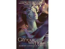 Livro Cry Your Way Home de Damien Angelica Walters (Inglês)