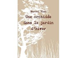 Livro Une orchidée dans le jardin dhiver French Edition de Marcel Viau (Francês)