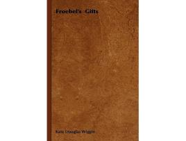 Livro Froebels Gifts de Kate Douglas Wiggin (Inglês)