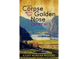 Livro The Corpse with the Golden Nose A Cait Morgan Mystery de Cathy Ace (Inglês)