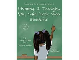 Livro Mommy I Thought You Said Black Was Beautiful de Phillip White Jeresha White (Inglês)