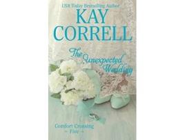 Livro The Unexpected Wedding Comfort Crossing de Kay Correll (Inglês)