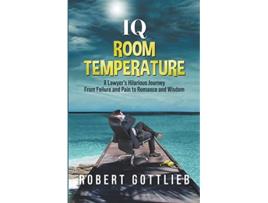 Livro IQ Room Temperature A Lawyers Hilarious Journey From Failure and Pain to Romance Wisdom de Robert Gottlieb (Inglês)