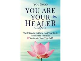 Livro You Are Your Healer The Ultimate Guide to Heal Your Past Transform Your Life Awaken to Your True Self de Yol Swan (Inglês)