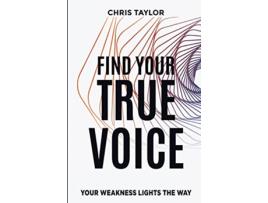 Livro FIND YOUR TRUE VOICE YOUR WEAKNESS LIGHTS THE WAY de CHRIS TAYLOR (Inglês)