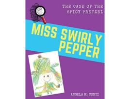 Livro Miss Swirly Pepper The Case of the Spicy Pretzel 1 de Angela M Conti (Inglês)