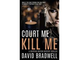 Livro Court Me Kill Me A Gripping British Mystery Thriller Anna Burgin Book 4 4 de David Bradwell (Inglês)