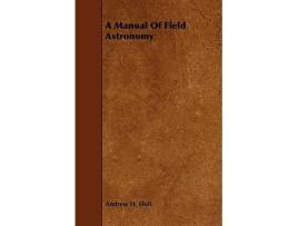 Livro A Manual of Field Astronomy de Andrew H Holt (Inglês)