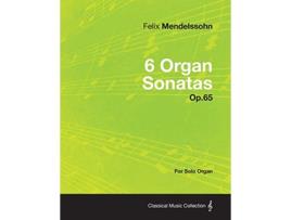 Livro 6 Organ Sonatas Op.65 For Solo Organ de Felix Mendelssohn (Inglês)