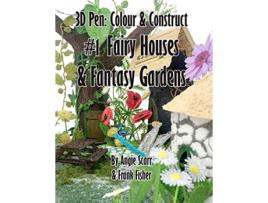 Livro 3D pen Colour Construct 1 Fairy Houses Fantasy Gardens de Ms Angie Scarr Mr Frank Fisher (Inglês)