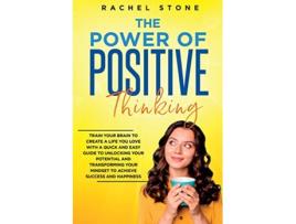 Livro The Power Of Positive Thinking Train Your Brain To Create A Life You Love The Rachel Stone Collection de Rachel Stone (Inglês)