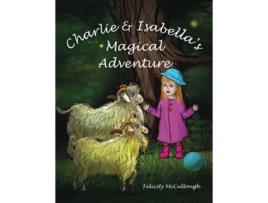 Livro Charlie And Isabellas Magical Adventure Charlie and Isabellas Magical Adventures de Felicity McCullough (Inglês)