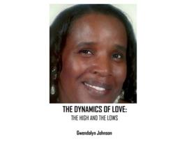 Livro The Dynamics of Love The Highs and the Lows de Gwendolyn Johnson (Inglês)