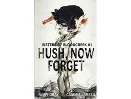 Livro Hush Now Forget Sisters of Bloodcreek de Mary Gray e Cammie Larsen (Inglês)