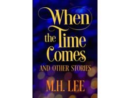 Livro When The Time Comes And Other Stories de Mh Lee (Inglês)