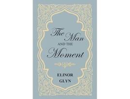 Livro The Man and the Moment de Elinor Glyn (Inglês)