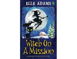 Livro Witch on a Mission A Blair Wilkes Mystery de Elle Adams (Inglês)