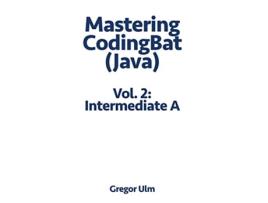 Livro Mastering CodingBat Java Vol 2 Intermediate A 2 de Gregor Ulm (Inglês)