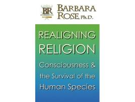 Livro Realigning Religion Consciousness and the Survival of the Human Species de Barbara Rose (Inglês)