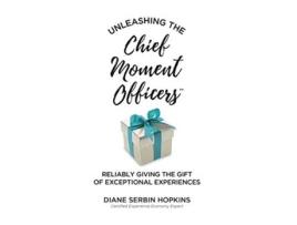 Livro Unleashing the Chief Moment Officers Reliably Giving the Gift of Exceptional Experiences de Diane S Hopkins (Inglês - Capa Dura)