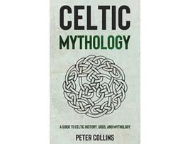 Livro Celtic Mythology A Guide to Celtic History Gods and Mythology de Peter Collins (Inglês)