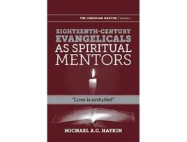 Livro Eighteenthcentury evangelicals as spiritual mentors Love is unfurled Christian Mentor de Michael A G Haykin (Inglês)