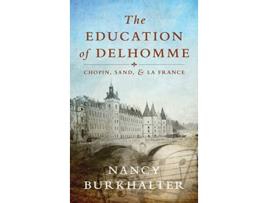 Livro The Education of Delhomme Chopin Sand and La France de Nancy Burkhalter (Inglês)