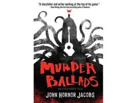 Livro Murder Ballads and Other Horrific Tales de John Hornor Jacobs (Inglês)