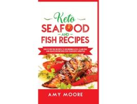 Livro Keto Seafood and Fish Recipes de Amy Moore (Inglês - Capa Dura)