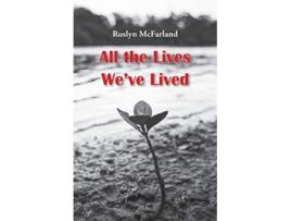 Livro All the Lives Weve Lived de Roslyn McFarland (Inglês)