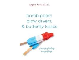 Livro bomb pops blow dryers butterfly kisses a journey of healing a story of hope de Angelia Waite (Inglês)