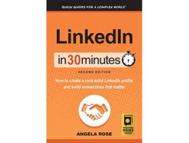 Livro LinkedIn In 30 Minutes 2nd Edition How to create a rocksolid LinkedIn profile and build connections that matter de Angela Rose (Inglês)